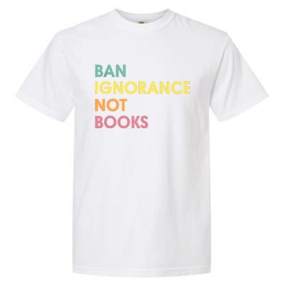 Ban Ignorance Not Books Garment-Dyed Heavyweight T-Shirt