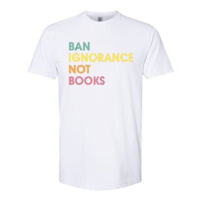 Ban Ignorance Not Books Softstyle CVC T-Shirt