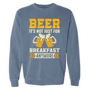 Beer Its Not Just For Breakfast Anymore Gift Garment-Dyed Sweatshirt