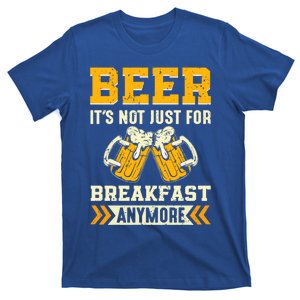 Beer Its Not Just For Breakfast Anymore Gift T-Shirt