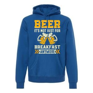 Beer Its Not Just For Breakfast Anymore Gift Premium Hoodie