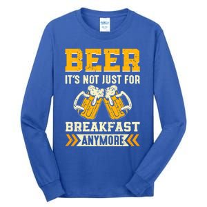 Beer Its Not Just For Breakfast Anymore Gift Tall Long Sleeve T-Shirt