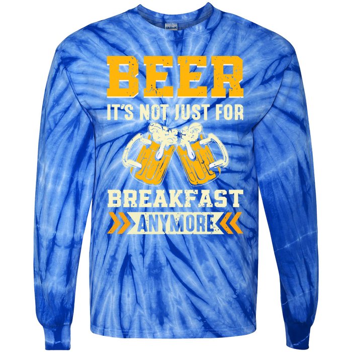 Beer Its Not Just For Breakfast Anymore Gift Tie-Dye Long Sleeve Shirt