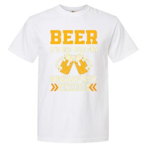 Beer Its Not Just For Breakfast Anymore Gift Garment-Dyed Heavyweight T-Shirt