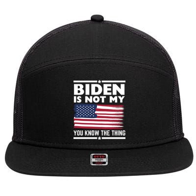 Biden Is Not My You Know The Thing Funny Anti Biden Political 7 Panel Mesh Trucker Snapback Hat