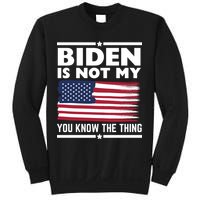 Biden Is Not My You Know The Thing Funny Anti Biden Political Sweatshirt