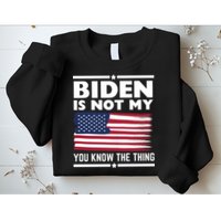 Biden Is Not My You Know The Thing Funny Anti Biden Political Sweatshirt