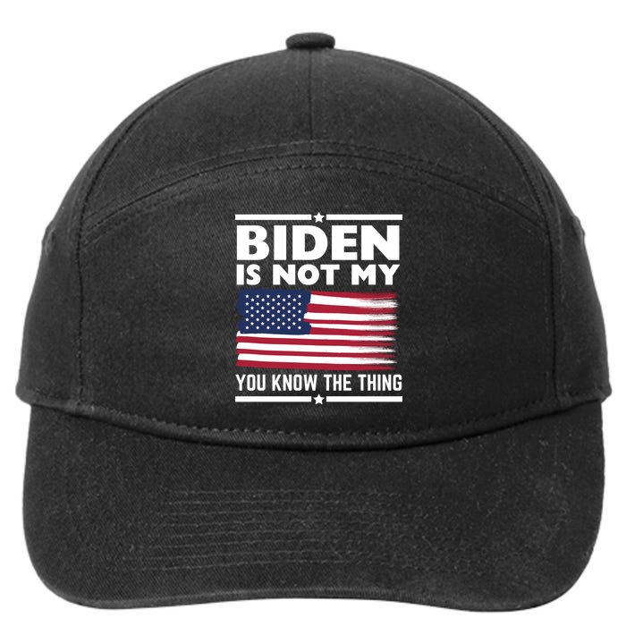 Biden Is Not My You Know The Thing Funny Anti Biden Political 7-Panel Snapback Hat