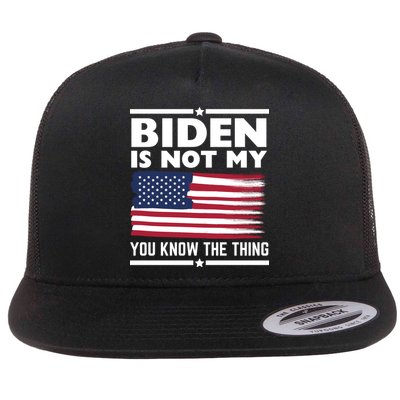 Biden Is Not My You Know The Thing Funny Anti Biden Political Flatbill Hat