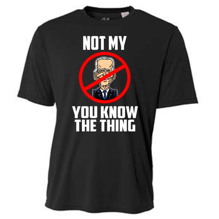 Biden Is Not My... You Know The Thing President Fake Leader Cooling Performance Crew T-Shirt