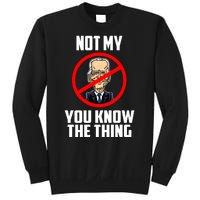 Biden Is Not My... You Know The Thing President Fake Leader Sweatshirt