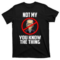 Biden Is Not My... You Know The Thing President Fake Leader T-Shirt