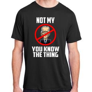 Biden Is Not My... You Know The Thing President Fake Leader Adult ChromaSoft Performance T-Shirt