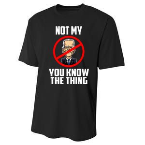 Biden Is Not My... You Know The Thing President Fake Leader Performance Sprint T-Shirt