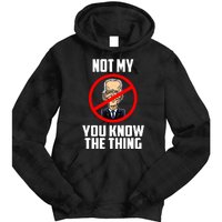 Biden Is Not My... You Know The Thing President Fake Leader Tie Dye Hoodie