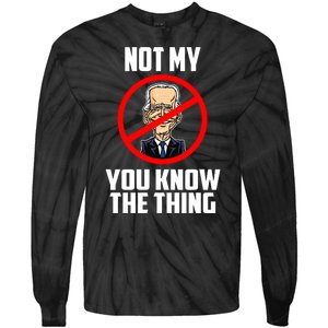 Biden Is Not My... You Know The Thing President Fake Leader Tie-Dye Long Sleeve Shirt