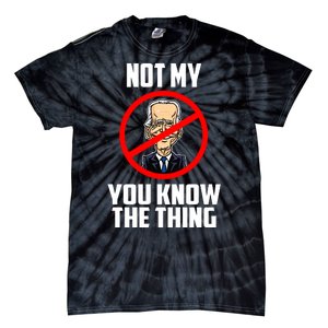 Biden Is Not My... You Know The Thing President Fake Leader Tie-Dye T-Shirt