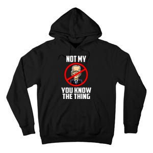 Biden Is Not My... You Know The Thing President Fake Leader Tall Hoodie