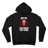 Biden Is Not My... You Know The Thing President Fake Leader Tall Hoodie