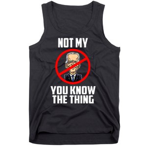 Biden Is Not My... You Know The Thing President Fake Leader Tank Top