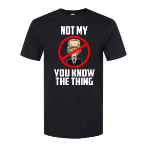 Biden Is Not My... You Know The Thing President Fake Leader Softstyle CVC T-Shirt