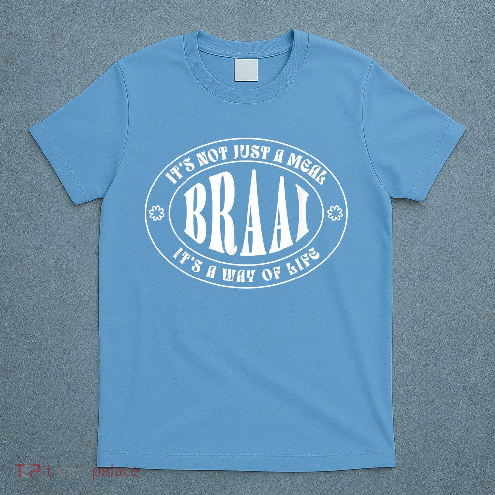 Braai It's Not Just A Meal South Africa T-Shirt