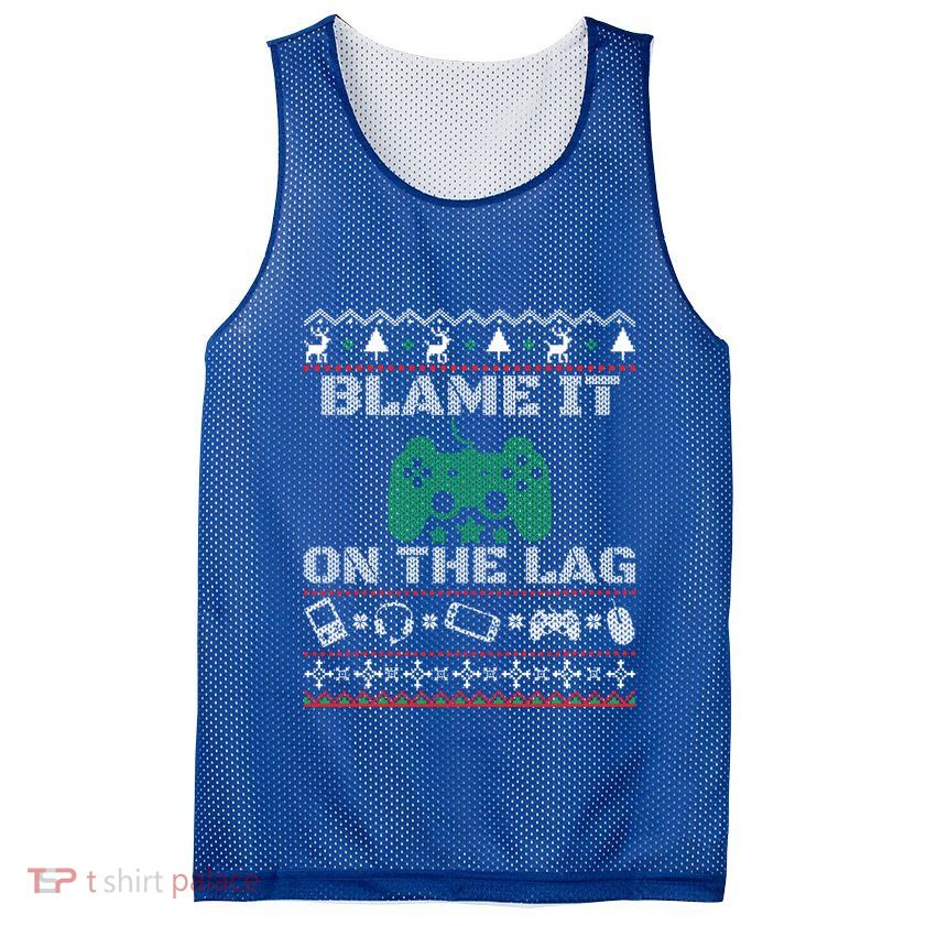 Blame It On The Lag Christmas Funny Video Gamer Ugly Meaningful Gift Mesh Reversible Basketball Jersey Tank
