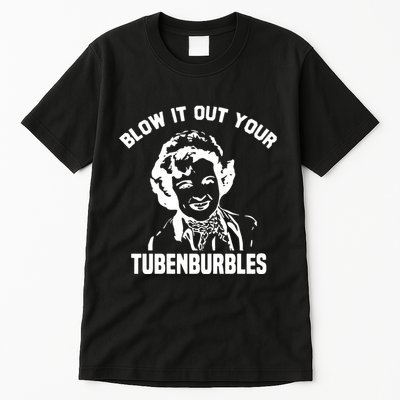 Blow It Out Your Tubenburbles Tall T-Shirt