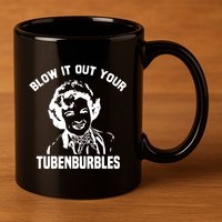 Blow It Out Your Tubenburbles 11oz C Handle Ceramic Mug