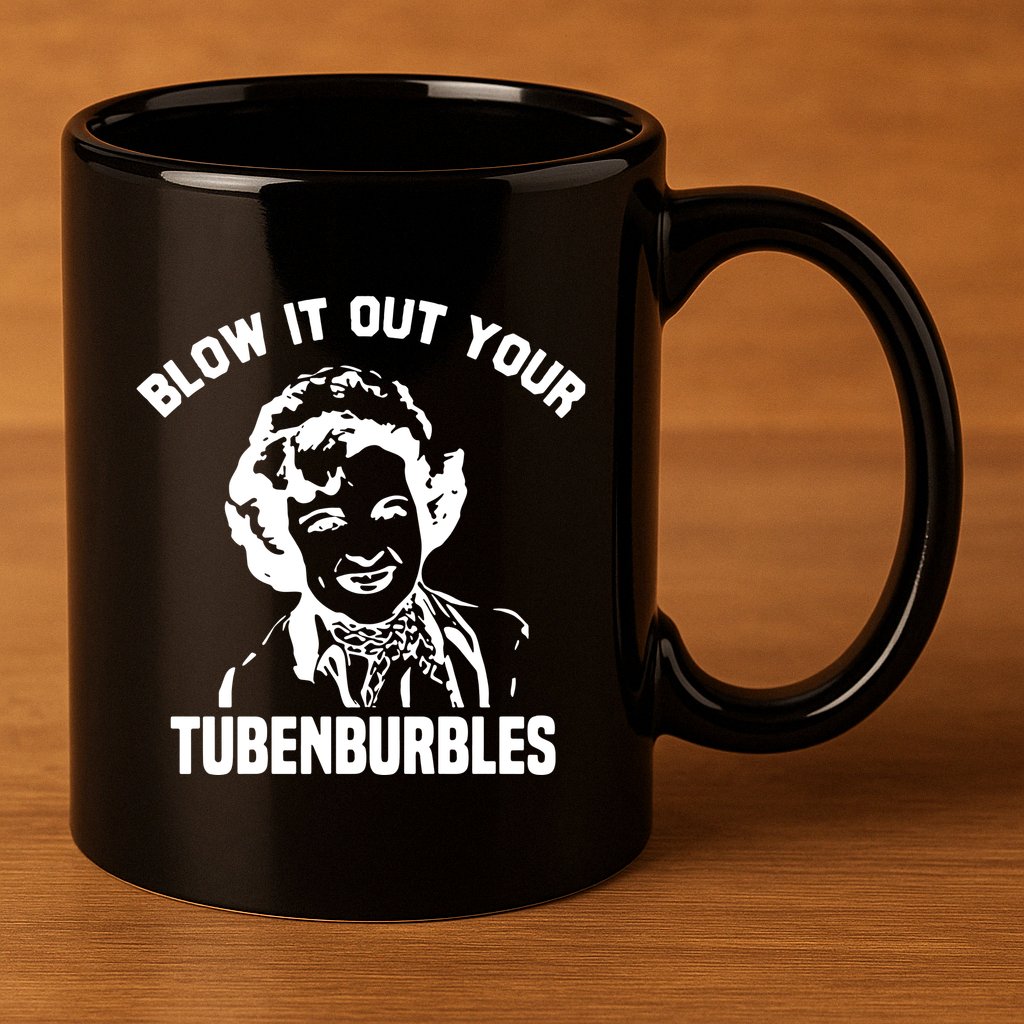 Blow It Out Your Tubenburbles 11oz C Handle Ceramic Mug
