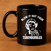 Blow It Out Your Tubenburbles 11oz C Handle Ceramic Mug