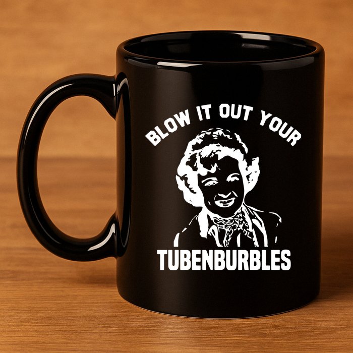 Blow It Out Your Tubenburbles 11oz C Handle Ceramic Mug