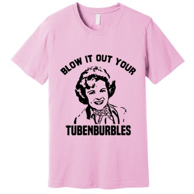 Blow It Out Your Tubenburbles Premium T-Shirt