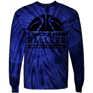 Basketball I Only Raise Ballers Basketball Dad Tie-Dye Long Sleeve Shirt