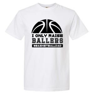 Basketball I Only Raise Ballers Basketball Dad Garment-Dyed Heavyweight T-Shirt