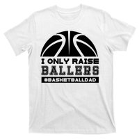 Basketball I Only Raise Ballers Basketball Dad T-Shirt