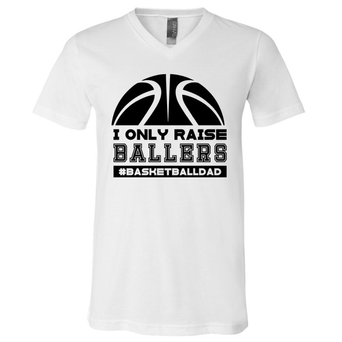 Basketball I Only Raise Ballers Basketball Dad V-Neck T-Shirt