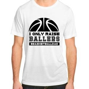 Basketball I Only Raise Ballers Basketball Dad Adult ChromaSoft Performance T-Shirt