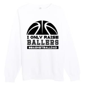 Basketball I Only Raise Ballers Basketball Dad Premium Crewneck Sweatshirt