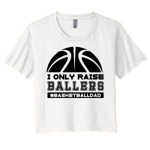 Basketball I Only Raise Ballers Basketball Dad Women's Crop Top Tee