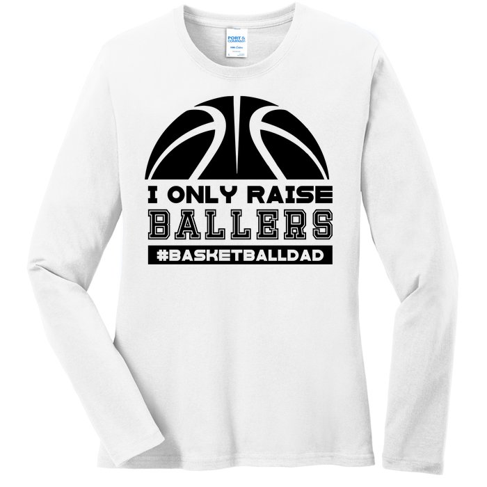 Basketball I Only Raise Ballers Basketball Dad Ladies Long Sleeve Shirt