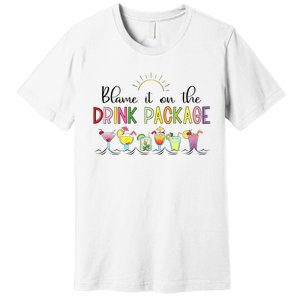 Blame It On The Drink Package Cruise Vacation Premium T-Shirt