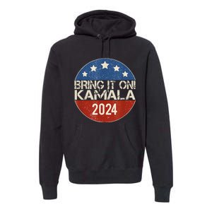 Bring It On Kamala Harris 2024 Election President Premium Hoodie