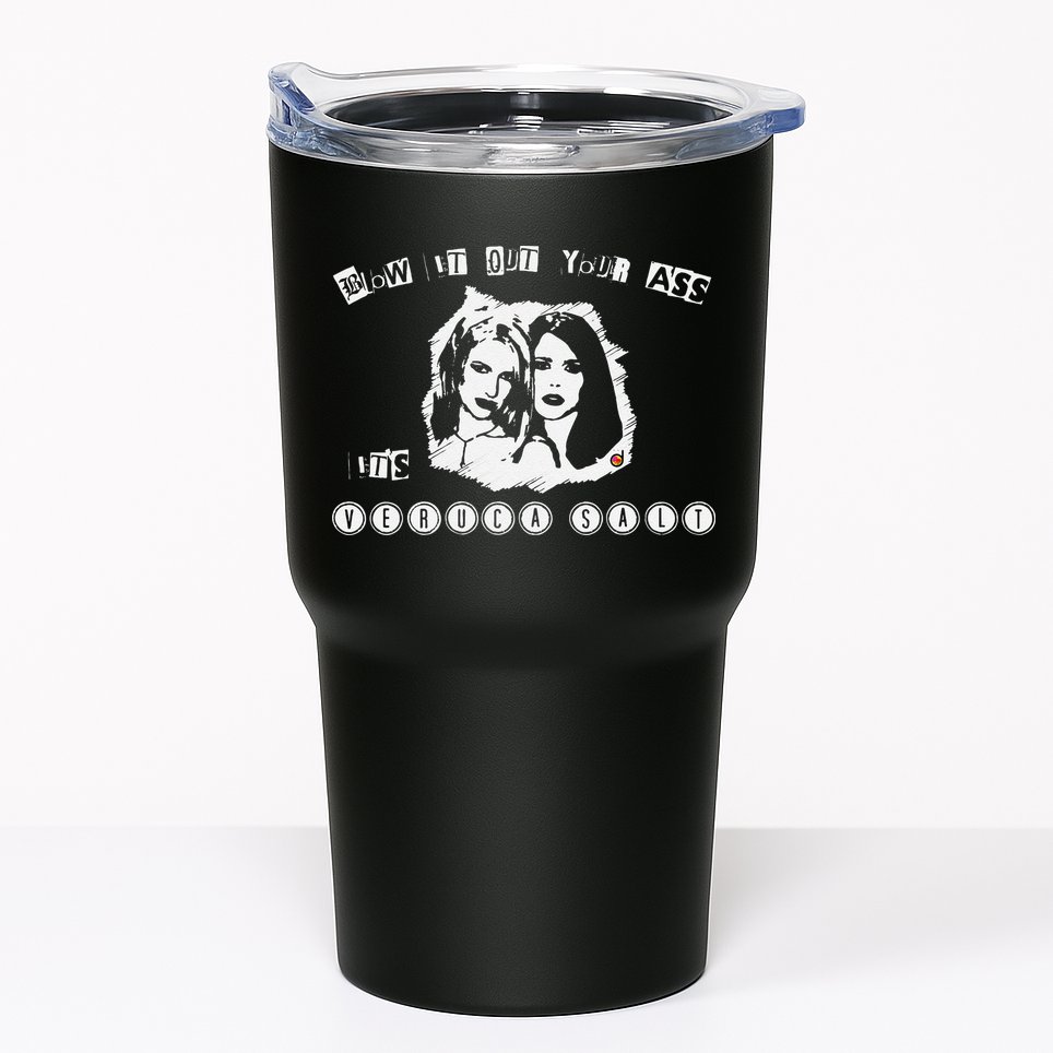 Blow It Out Your Ass ItS Verucas Salt Tumbler