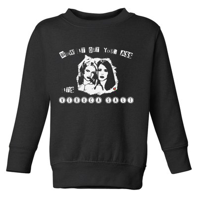 Blow It Out Your Ass ItS Verucas Salt Toddler Sweatshirt