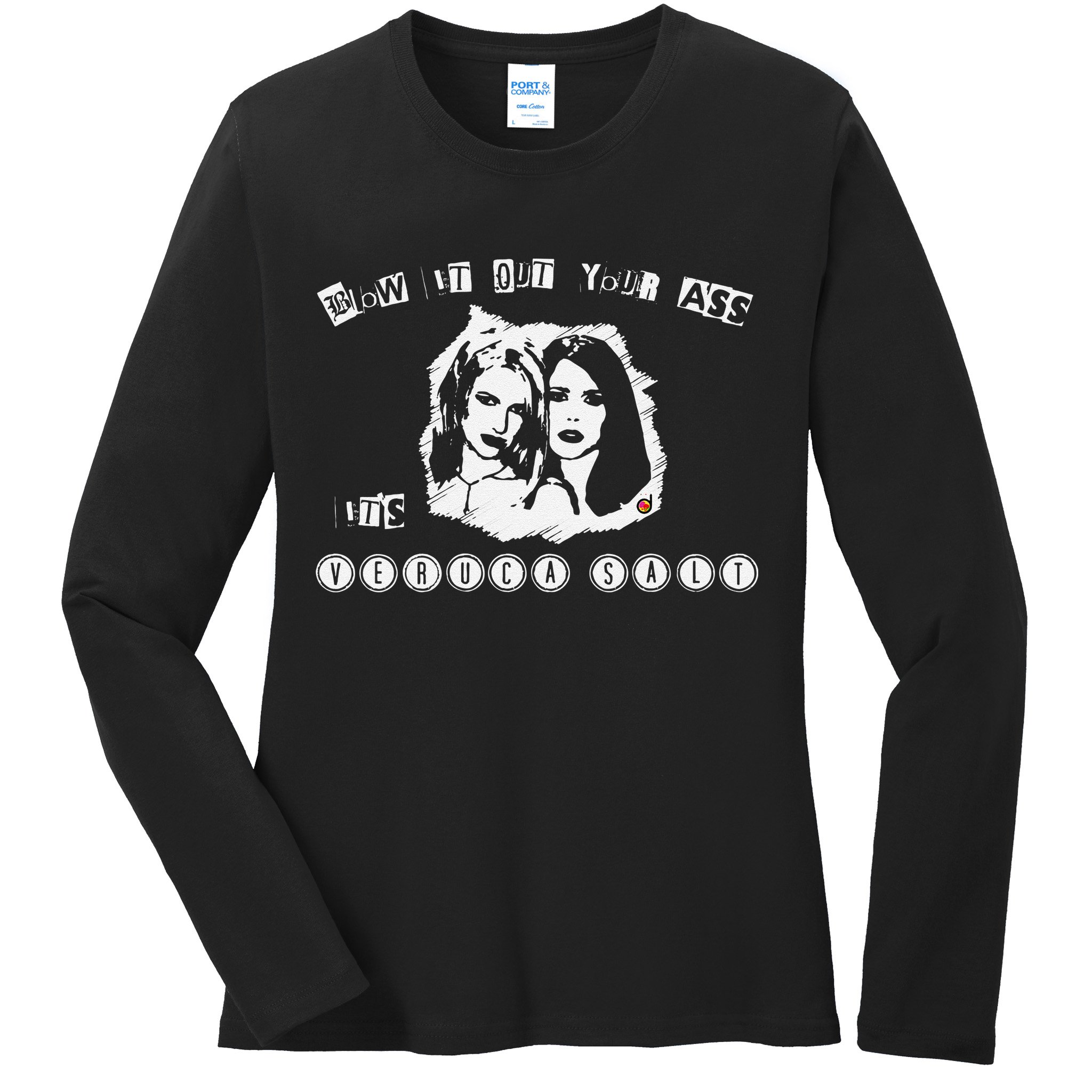Blow It Out Your Ass ItS Verucas Salt Ladies Long Sleeve Shirt