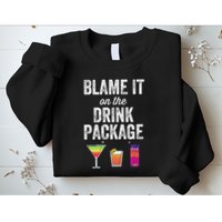 Blame It On The Drink Package Funny Cruise Cruising Cruiser Sweatshirt