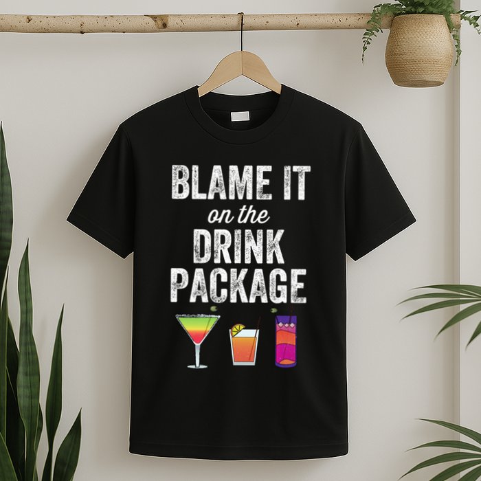 Blame It On The Drink Package Funny Cruise Cruising Cruiser T-Shirt