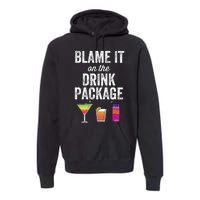 Blame It On The Drink Package Funny Cruise Cruising Cruiser Premium Hoodie