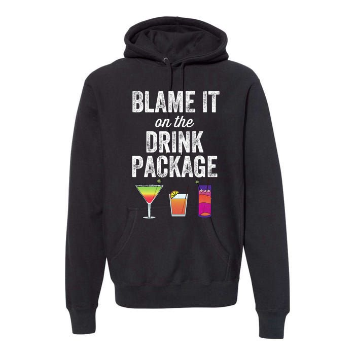 Blame It On The Drink Package Funny Cruise Cruising Cruiser Premium Hoodie